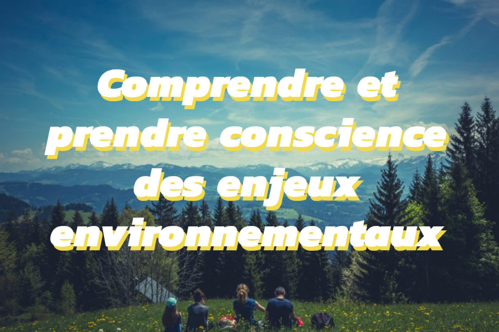 Comprendre et prendre conscience des enjeux environnementaux