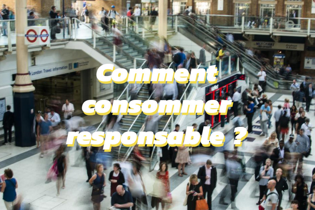 Comment consommer responsable ?