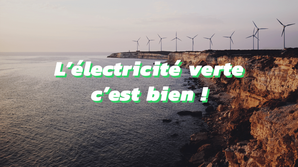 l'électricité verte c'est bien