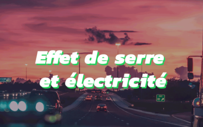 Effet de serre, réchauffement climatique et électricité : tout pour y voir plus clair