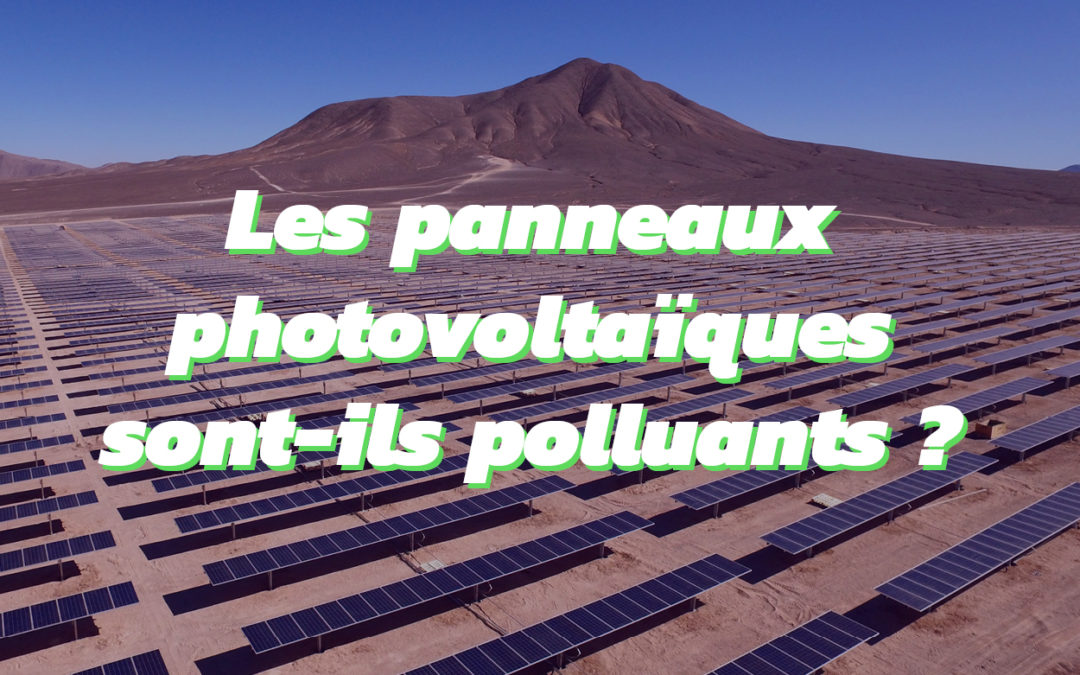 Les panneaux photovoltaïques sont-ils vraiment écologiques ?