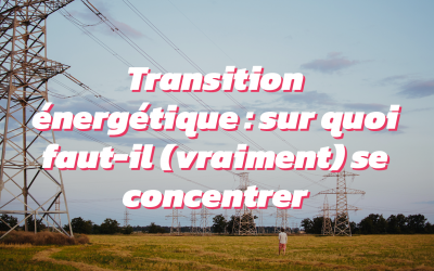 Transition énergétique : choisissons le bon combat